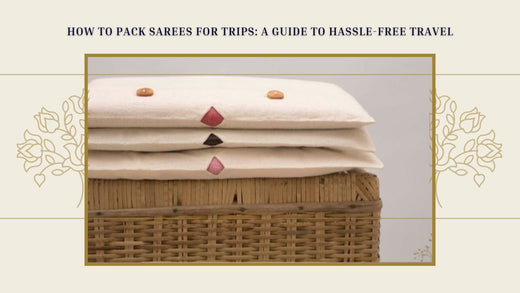 How to Pack Sarees for Trips: A Guide to Hassle-Free Travel