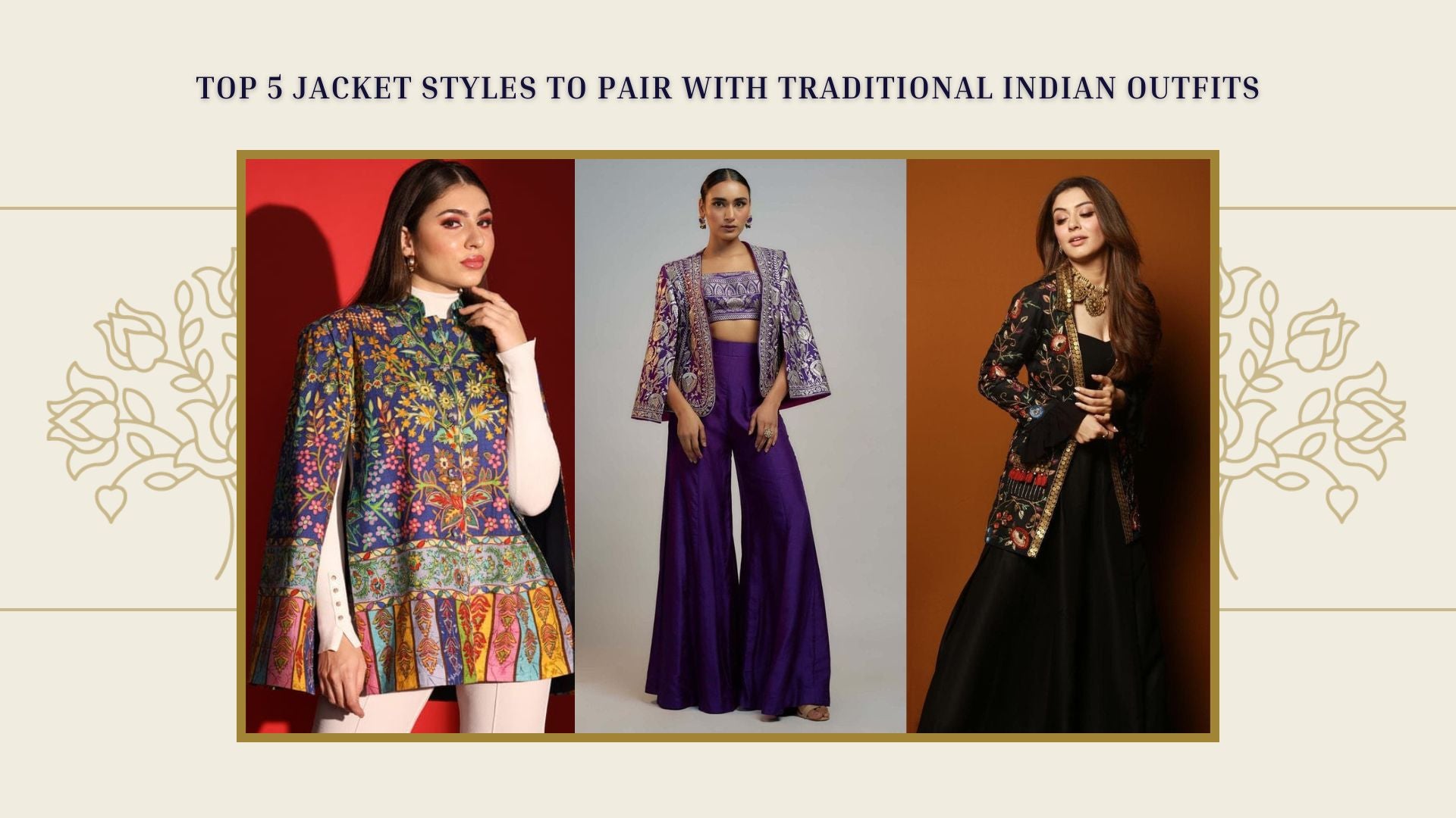 Top 5 Jacket Styles to Pair with Traditional Indian Outfits