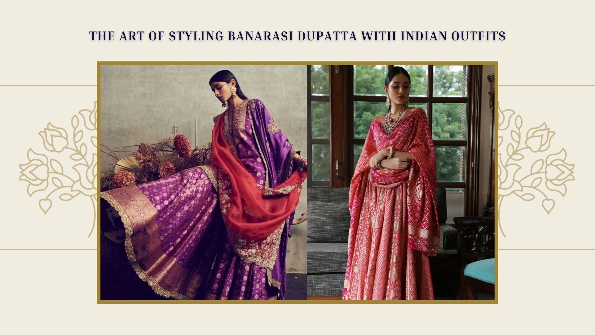 The Art of Styling a Banarasi Dupatta with Indian Outfits